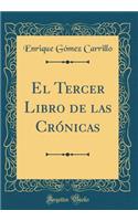 El Tercer Libro de las Crónicas (Classic Reprint)