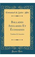 Ballades Anglaises Et Ã?cossaises: Traduites Et AnnotÃ©es (Classic Reprint)