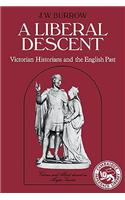 A Liberal Descent: Victorian historians and the English past(Cambridge Paperback Library)