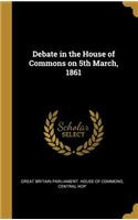 Debate in the House of Commons on 5th March, 1861