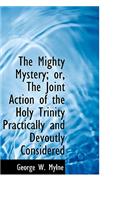 The Mighty Mystery; Or, the Joint Action of the Holy Trinity Practically and Devoutly Considered: (English)