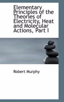 Elementary Principles of the Theories of Electricity, Heat and Molecular Actions, Part I