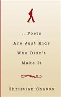 ...Poets Are Just Kids Who Didn't Make It