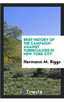 Brief History of the Campaign Against Tuberculosis in New York City: Catalogue of the ...