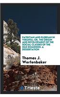 Patrician and Plebeian in Virginia; Or, the Origin and Development of the Social Classes of the Old Dominion: A Dessertation
