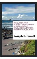 The Junior High School: Its Feasibility in the Catholic Educational System. Dissertation, pp. 1-105