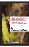 The Revisers' English: A Series of Criticisms, Showing the Revisers' Violations of the Laws of the Language