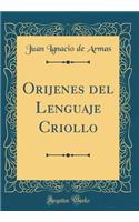 Orijenes del Lenguaje Criollo (Classic Reprint)