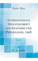 Internationale Monatsschrift FÃ¼r Anatomie Und Physiologie, 1908, Vol. 25 (Classic Reprint)