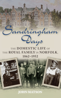 Sandringham Days: The Domestic Life of the Royal Family in Norfolk, 1862-1952(English)