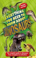 Everything You Need to Know About Dinosaurs: The complete guide to dinosaurs from eoraptors to extinction(11 Everything You Need to Know)