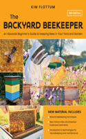 The Backyard Beekeeper, 5th Edition: An Absolute Beginner's Guide to Keeping Bees in Your Yard and Garden – Natural beekeeping techniques – New Varroa mite and American foulbrood treatm