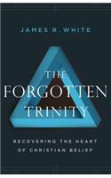 The Forgotten Trinity – Recovering the Heart of Christian Belief: Recovering the Heart of Christian Belief