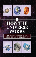 How the Universe Works: Volume 5 An Illustrated Guide to the Cosmos and All We Know About It(How Things Work)