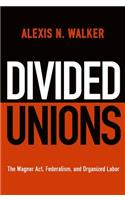 Divided Unions: The Wagner Act, Federalism, and Organized Labor