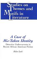 A Case of Mis-Taken Identity: Detective Undercurrents in Recent African American Fiction