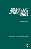 The Limits of Absolutism in ancien régime France: (Variorum Collected Studies)