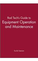 Rad Tech's Guide to Equipment Operation and Maintenance