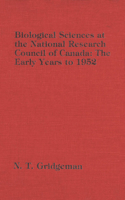 Biological Sciences at the National Research Council of Canada: The Early Years to 1952