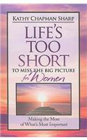 Life's Too Short to Miss the Big Picture for Women
