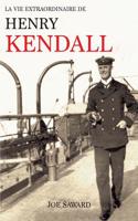 Vie Extraordinaire de Henry Kendall