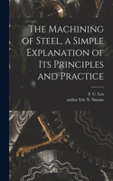 Machining of Steel, a Simple Explanation of Its Principles and Practice