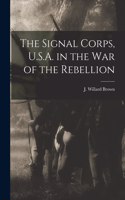 Signal Corps, U.S.A. in the War of the Rebellion