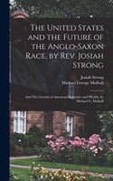 United States and the Future of the Anglo-Saxon Race, by Rev. Josiah Strong; and The Growth of American Industries and Wealth, by Michael G. Mulhall