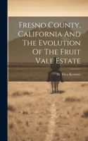 Fresno County, California And The Evolution Of The Fruit Vale Estate