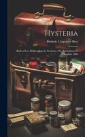 Hysteria; Six Lectures Delivered to the Students of St. Bartholomew's Hospital, 1866