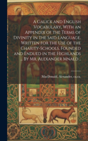 Galick and English Vocabulary, With an Appendix of the Terms of Divinity in the Said Language. Written for the Use of the Charity-schools, Founded and Endued in the Highlands ... By Mr. Alexander Mnald ..
