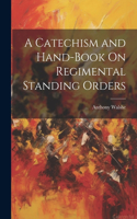 A Catechism and Hand-Book On Regimental Standing Orders