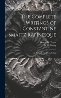 Complete Writings of Constantine Smaltz Rafinesque