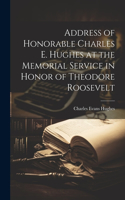 Address of Honorable Charles E. Hughes at the Memorial Service in Honor of Theodore Roosevelt