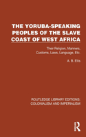 The Yoruba-Speaking Peoples of the Slave Coast of West Africa