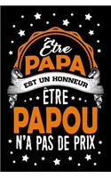 Être Papa est un Honneur, Être Papou n'a pas de Prix: Journal Intime ou Carnet de Notes Personnel pour le meilleur Grand-Père du Monde. Cadeau pour l'Anniversaire de votre Grand-Pere ou pour célébrer la