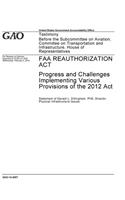 FAA Reauthorization ACT: Progress and Challenges Implementing Various Provisions of the 2012 Act