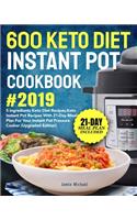 600 Keto Diet Instant Pot Cookbook #2019: 5 Ingredients Keto Diet Recipes, Keto Instant Pot Recipes with 21-Day Meal Plan for Your Instant Pot Pressure Cooker (Upgraded Edition)