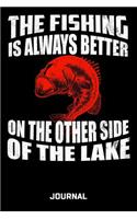 The Fishing Is Always Better On The Other Side Of The Lake Journal