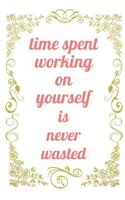 Time Spent Working On Yourself Is Never Wasted