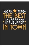 The Best Landscaper in Town: 6x9 inches college ruled notebook, 120 Pages, Composition Book and Journal, funny gift for your favorite Landscaper