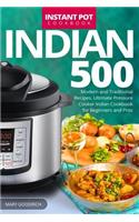 Indian Instant Pot Cookbook: 500 Modern and Traditional Recipes. Ultimate Pressure Cooker Indian Cookbook for Beginners and Pros