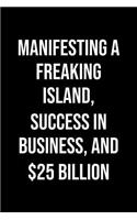 Manifesting A Freaking Island Success In Business And 25 Billion