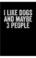 I Like Dogs And Maybe 3 People