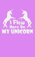 I Flew Here On My Unicorn