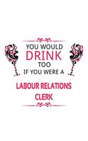 You Would Drink Too If You Were A Labour Relations Clerk
