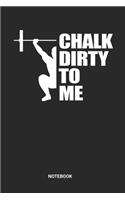 Chalk Dirty To Me Notebook