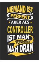 Niemand Ist Perfekt Aber ALS Controller Ist Man Verdammt Nah Dran: Notizbuch, Notizblock, Geburtstag Geschenk Buch Mit 110 Linierten Seiten