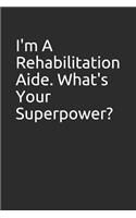 I'm a Rehabilitation Aide. What's Your Superpower?