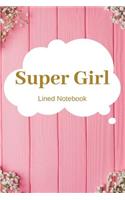 Super Girl Lined Notebook: Perfect gifts for Happiness, Motivation, Success, Self Esteem and Leadership Lovers To Write things in for Kids.